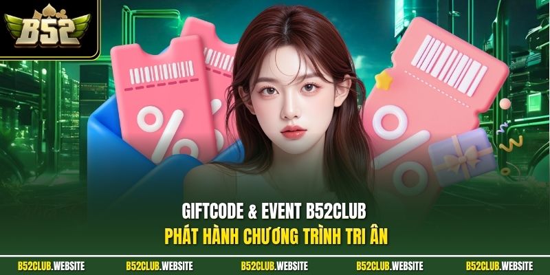 Giftcode & Event B52Club phát hành chương trình tri ân 